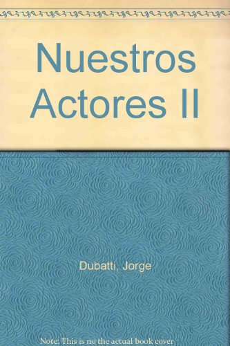 Nuestros Actores II (Spanish Edition) (9789879416020) by Jorge Dubatti; Cecilia Fiel; Jorge Grez