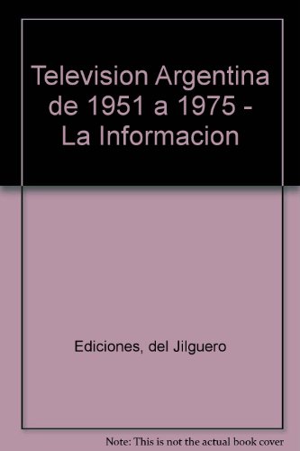 Televisión argentina : 1951-1975 : la información.-- ( Los papeles )
