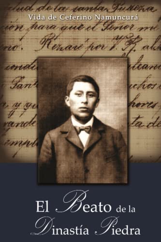 Imagen de archivo de El Beato de la Dinasta Piedra : vida de Ceferino Namuncur a la venta por Librera Monte Sarmiento