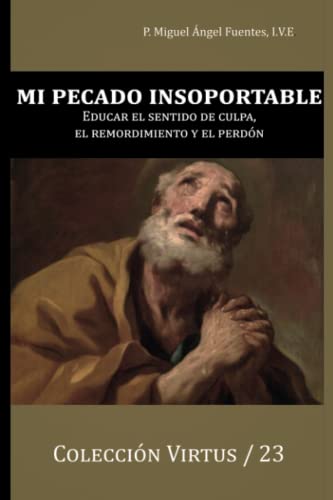 Imagen de archivo de Mi Pecado Insoportable: Educar el sentido de culpa, de remordimiento y de perdn (Virtus) (Spanish Edition) a la venta por GF Books, Inc.