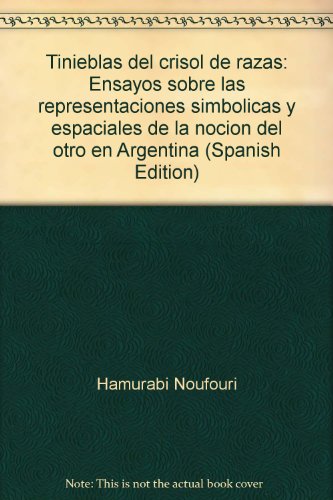 9789879448021: Tinieblas del crisol de razas : ensayos sobre las representaciones simblicas y espaciales de la nocin del "otro": en Argentina.