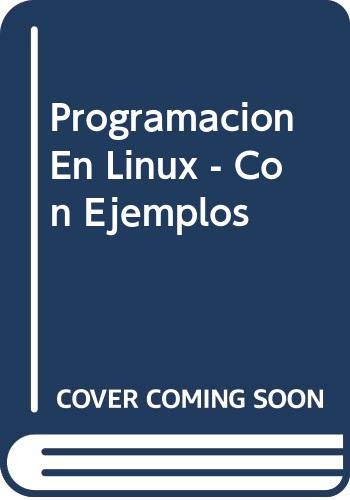 Programacion En Linux - Con Ejemplos (Spanish Edition) (9789879460092) by Kurt Wall