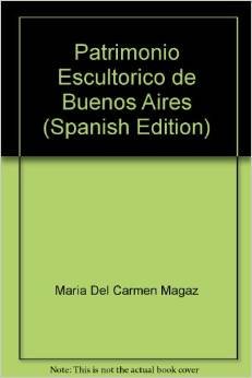 Imagen de archivo de Patrimonio Escultorico de Buenos Aires (Spanish Edition) a la venta por Ergodebooks