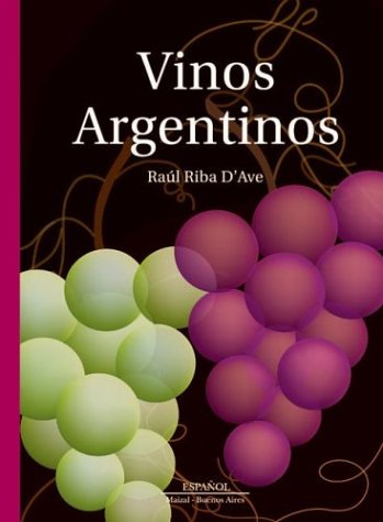 Beispielbild fr Vinos Argentinos/ Argentinean Wine [Hardcover] D'Ave, Raul Riba zum Verkauf von LIVREAUTRESORSAS