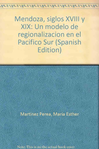 9789879572801: Mendoza, siglos XVIII y XIX: Un modelo de regionalización en el Pacífico Sur (Spanish Edition)
