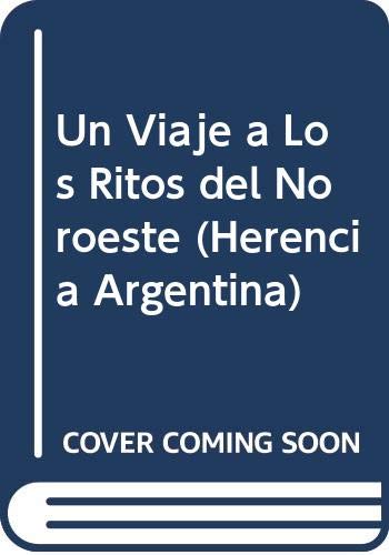 Beispielbild fr UN VIAJE A LOS RITOS DEL NOROESTE = A TRIP TO THE RITUALS OF THE ARGENTINE NW.; Herencia Argentina, Vol. 1 zum Verkauf von Howard Karno Books, Inc.