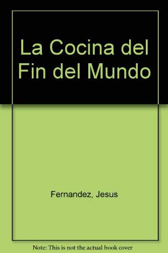 La Cocina del Fin del Mundo (Spanish Edition) (9789879749111) by Fernandez, Jesus