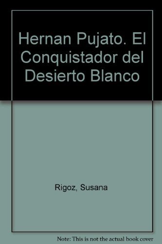 Imagen de archivo de Hernan Pujato. El Conquistador del Desierto Blanco (Spanish Edition) a la venta por Iridium_Books