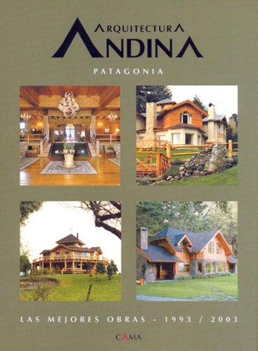 Beispielbild fr Arquitectura Andina Patagonia - Las Mejores Obras 1993-2003 (Spanish Edition) zum Verkauf von dsmbooks