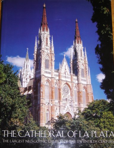 9789879776742: The Cathedral of La Plata: The Largest Neo-Gothic Church of the Twentieth Century