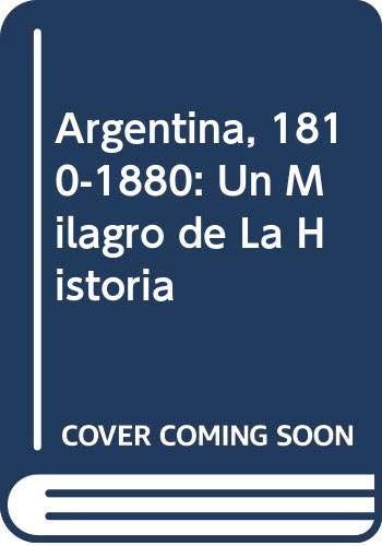 Argentina, 1810-1880: Un Milagro de La Historia (Spanish Edition) (9789879805114) by Armando P. Ribas