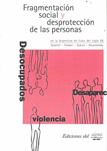 Imagen de archivo de Fragmentacion Social y Desproteccion de las Personas en la Argentina de Fines del Siglo XX (Coleccion Situaciones) a la venta por Stony Hill Books