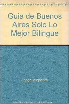 Beispielbild fr Guia de Buenos Aires Solo Lo Mejor Bilingue (Spanish Edition) zum Verkauf von Iridium_Books