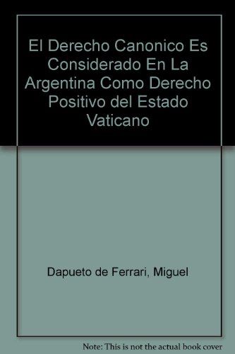 Imagen de archivo de EL DERECHO CANONICO ES CONSIDERADO EN LA ARGENTINA COMO DERECHO POSITIVO DEL ESTADO VATICANO a la venta por KALAMO LIBROS, S.L.