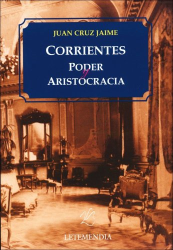 9789879898635: Corrientes. Poder y Aristocracia (Spanish Edition)