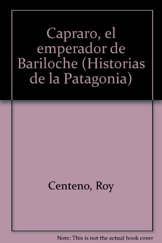 Imagen de archivo de Capraro el emperador de Bariloche.-- ( Historias de la Patagonia ) a la venta por Ventara SA