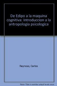 DE EDIPO A LA MAQUINA COGNITIVA. INTRODUCCION CRITICA A LA ANTROPOLOGIA PSICOLOGICA