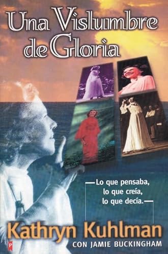 9789879942727: Una Vislumbre de Gloria/ A Glimpse Into Glory: Lo Que Pensaba, Lo Que Creia, Lo Que Decia/ What She Thinks, What She Believes, What She Says