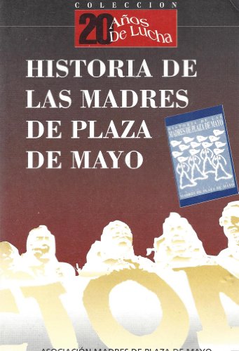Stock image for Historia de las Madres de Plaza de Mayo (Coleccion 20 anos de lucha) (Spanish Edition) for sale by medimops