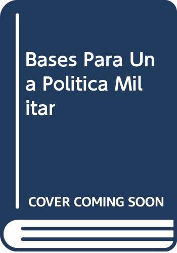 Stock image for BASES PARA UNA POLITICA MILITAR for sale by Libros nicos