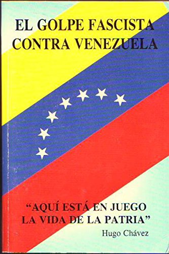 9789879977118: EL GOLPE FASCISTA CONTRA VENEZUELA. - AQU EST EN JUEGO LA VIDA DE LA PATRIA