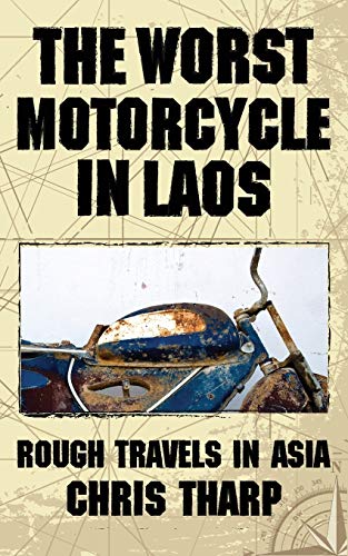 Beispielbild fr The Worst Motorcycle in Laos: Rough Travels in Asia zum Verkauf von Russell Books