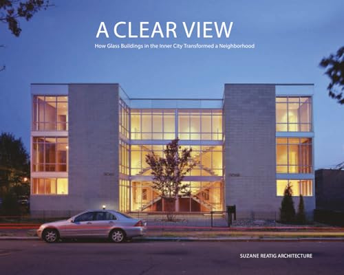 Imagen de archivo de A Clear View: How Glass Buildings in the Inner City Transformed a Neighborhood a la venta por Revaluation Books