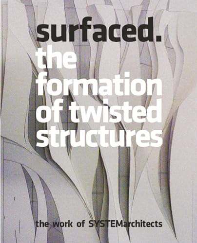 Stock image for Surfaced: The Formation of Twisted Structures: The Work of SYSTEMarchitects for sale by GoldenDragon