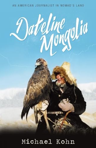 Imagen de archivo de Dateline Mongolia: An American journalist in nomads land a la venta por Michael Lyons