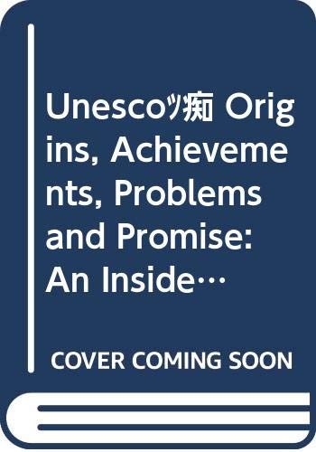 Stock image for UNESCO's Origins, Achievements, Problems and Promise: An Inside/Outside Perspective from the US for sale by Wonder Book