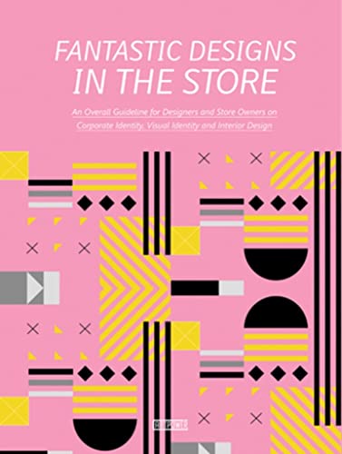 Stock image for Fantastic Designs in the Store: An Overall Guideline on Corporate Identity, Visual Identity and Interior Design for sale by Ria Christie Collections
