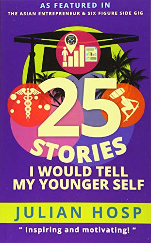 9789881485007: 25 Stories I would tell my Younger Self: An inspirational and motivational blueprint on how to take smart shortcuts in life to achieve fast and groundbreaking success