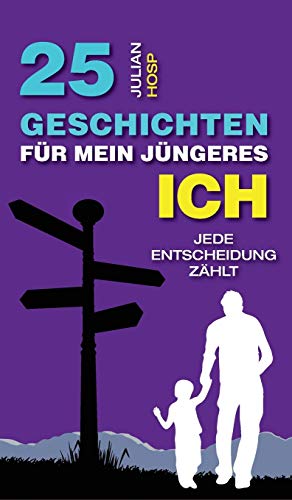 Stock image for 25 Geschichten fr mein jngeres Ich: Wie deine scheinbar kleinen und unwichtigen Entscheidungen einen oft riesigen und unerwarteten Einfluss auf dein for sale by PBShop.store US