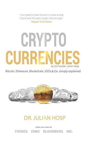 Stock image for Cryptocurrencies simply explained - by Co-Founder Dr. Julian Hosp: Bitcoin, Ethereum, Blockchain, ICOs, Decentralization, Mining Co for sale by Off The Shelf