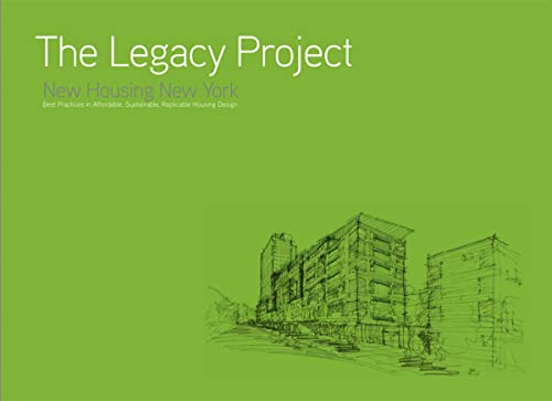 Stock image for The Legacy Project: New Housing New York Best Practices in Affordable, Sustainable, Replicable Housing Design for sale by medimops
