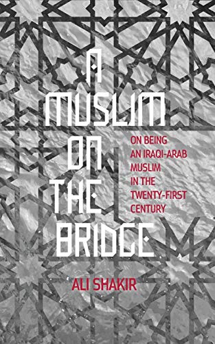 Beispielbild fr A Muslim on the Bridge : On Being an Iraqi-Arab Muslim in the Twenty-First Century zum Verkauf von Better World Books