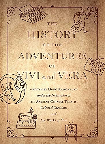 Stock image for The History of the Adventures of Vivi and Vera: Written by Dung Kai-cheung under the Inspiration of the Ancient Chinese Treatise Celestial Creations and the Works of Man for sale by Revaluation Books