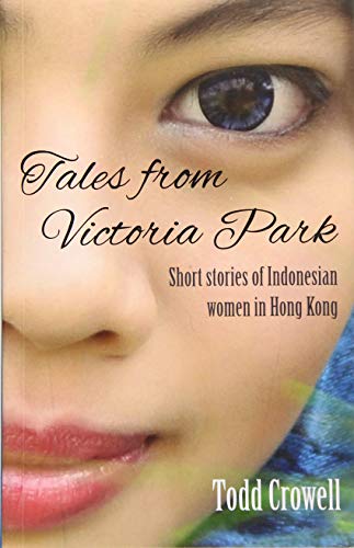 9789881613936: Tales from Victoria Park: Short stories of Indonesian women in Hong Kong