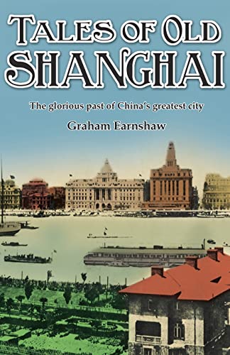 Tales of Old Shanghai: The Glorious Past of China's Greatest City (9789881762115) by Earnshaw, Graham