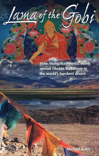 Beispielbild fr Lama of the Gobi: How Mongolia's Mystic Monk Spread Tibetan Buddhism in the World's Harshest Desert zum Verkauf von ThriftBooks-Dallas