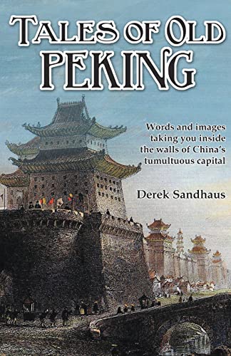 Imagen de archivo de Tales of Old Peking: Inside the Walls of China's Tumultuous Capital a la venta por HPB-Movies