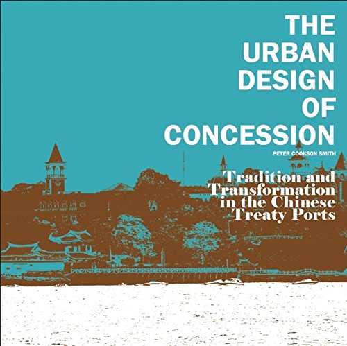 Stock image for The Urban Design of Concession: Tradition and Transformation in the Chinese Treaty Ports. for sale by La Librera, Iberoamerikan. Buchhandlung