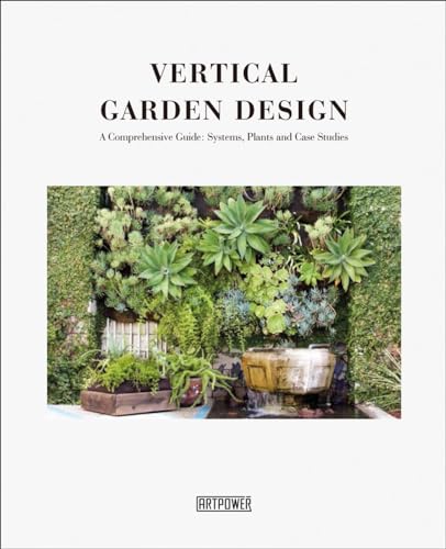 Stock image for Vertical Garden Design: A Comprehensive Guide: Systems, Plants and Case Studies for sale by GF Books, Inc.