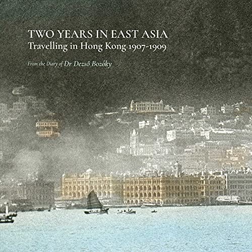 Beispielbild fr Two Years in East Asia: Travelling in Hong Kong 1907?1909 [Paperback] Bozky, Dezso; Hart, Adrian; Sarkady, Krisztina and Szsz, Elizabeth zum Verkauf von Brook Bookstore