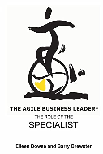 Stock image for The Agile Business Leader:: The Role of The Specialist (The Agile Business Leader: The Four Roles of Successful Leaders) for sale by Lucky's Textbooks