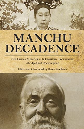 Stock image for Manchu Decadence: The China Memoirs of Sir Edmund Trelawny Backhouse, Abridged and Unexpurgated (China History) for sale by Books Unplugged