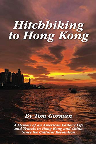 Imagen de archivo de Hitchhiking to Hong Kong: A Memoir of an American Editor's Life and Travels in Hong Kong and China Since the Cultural Revolution a la venta por ThriftBooks-Dallas