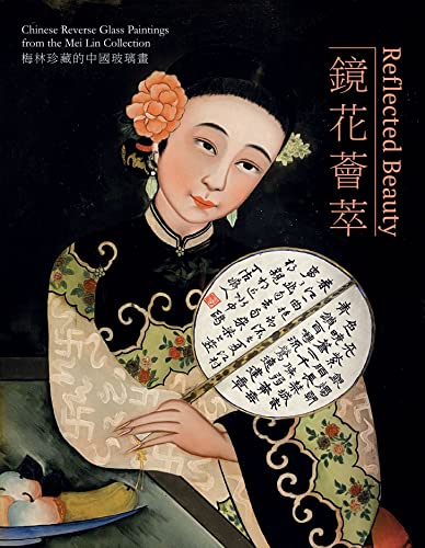 Imagen de archivo de Reflected Beauty: Chinese Reverse Glass Paintings from the Mei Lin Collection a la venta por Revaluation Books
