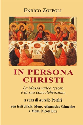 Stock image for In persona Christi: La Messa unico tesoro e la sua concelebrazione (Italian Edition) for sale by GF Books, Inc.
