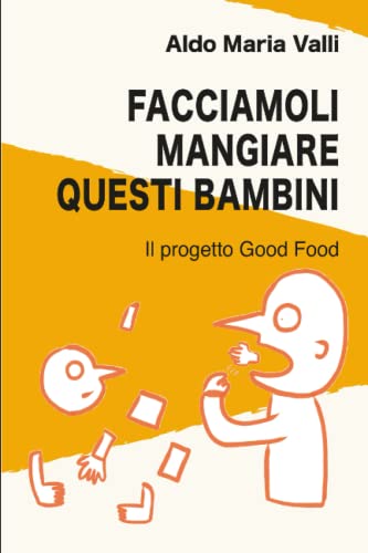 Stock image for Facciamoli mangiare questi bambini: Il progetto Good Food (Italian Edition) for sale by Book Deals